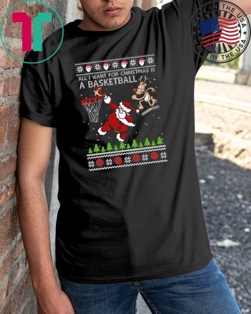 All I Want For Christmas Is A Basketball Santa Vs Reindeer Ugly Christmas T-Shirt
