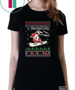 All I Want For Christmas Is A Snowboard Ugly Christmas T-Shirt