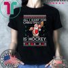 All I Want For Christmas Is Hockey Ugly Christmas T-Shirt