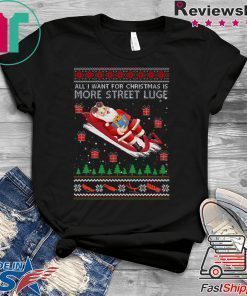 All I Want For Christmas Is More Street Luge Ugly Christmas T-Shirt