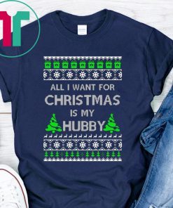 All I Want For Christmas Is My Hubby Shirt
