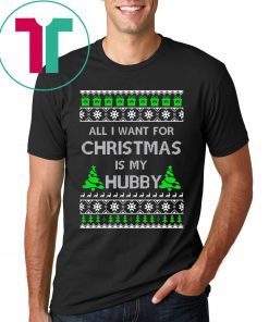 All I Want For Christmas Is My Hubby Shirt