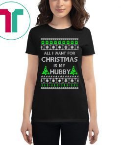 All I Want For Christmas Is My Hubby Shirt