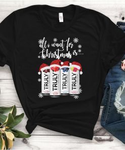 All I Want For Christmas Is Truly Beer Christmas Shirt