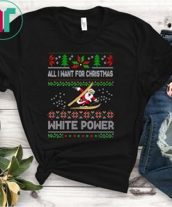 All I Want For Christmas Is White Powder Shirt