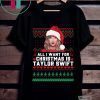 All I Want for Christmas Is Taylor Swift Ugly T-Shirt