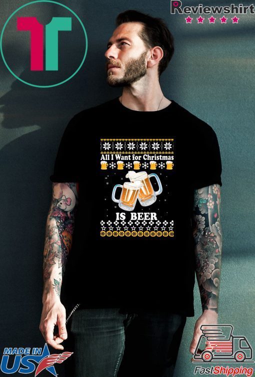 All I want for Christmas is beer ugly T-Shirt