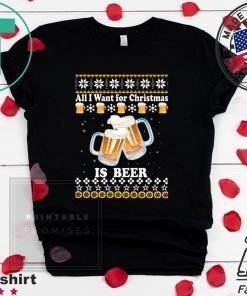 All I want for Christmas is beer ugly T-Shirt