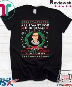 All I want for Christmas is for Ruth Bader Ginsburg ugly T-Shirt