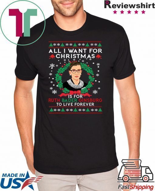 All I want for Christmas is for Ruth Bader Ginsburg ugly T-Shirt