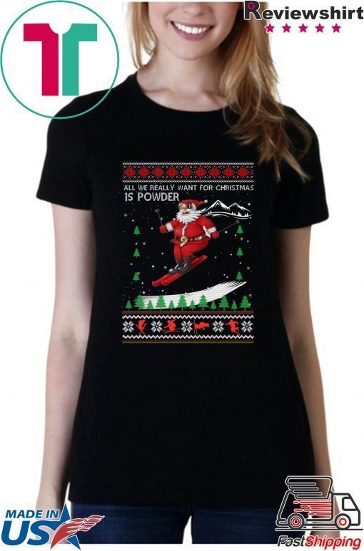 All We Really Want For Christmas Is Powder Frestyle Skiing Ugly Christmas T-Shirt