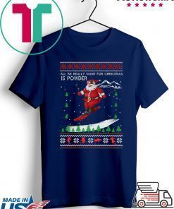 All We Really Want For Christmas Is Powder Frestyle Skiing Ugly Christmas T-Shirt