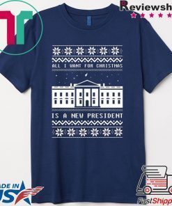 Alll I want for Christmas is a new president T-Shirt