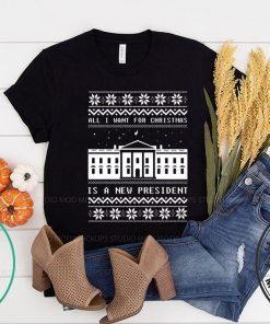 Alll I want for Christmas is a new president T-Shirt