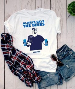 Budlight Always Save The Beers T-Shirt