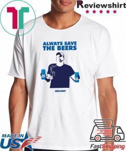 Budlight Always Save The Beers T-Shirt