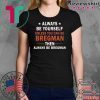 Always be yourself unless you can be Bregman T-Shirt