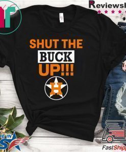 Astros Shut The Buck Up original T-Shirt