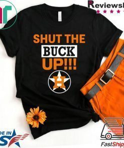 Astros Shut The Buck Up Shirt Offcial Tee