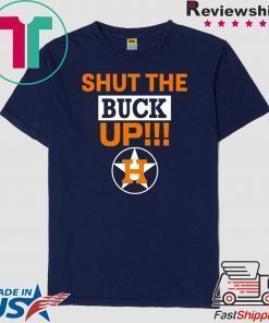 Astros Shut The Buck Up original T-Shirt