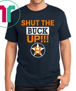 Official Astros Shut The Buck Up Shirts