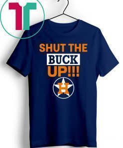 Official Astros Shut The Buck Up Shirts
