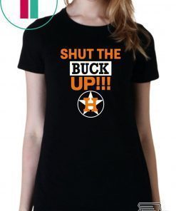 Astros Shut The Buck Up original T-Shirt