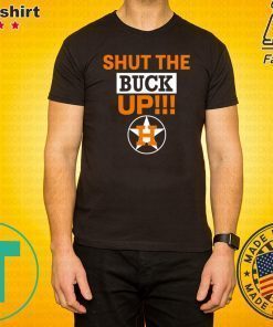 Astros Shut The Buck Up Offcial T-Shirt