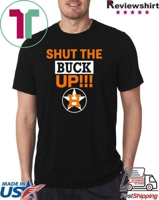 Astros Shut The Buck Up Shirt Offcial Tee