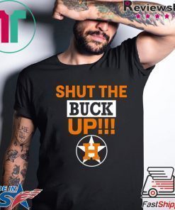 Astros Shut The Buck Up Funny T-Shirt