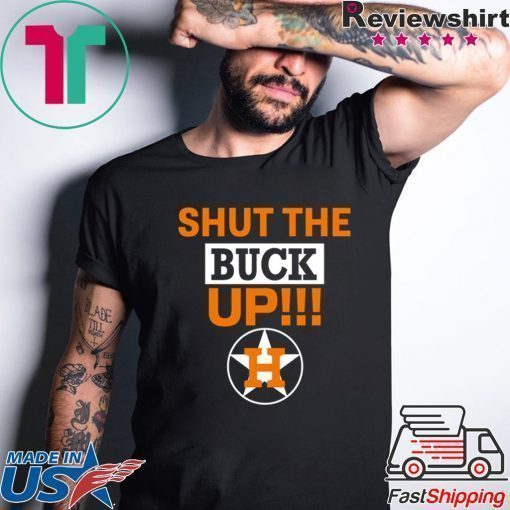 Astros Shut The Buck Up Funny T-Shirt