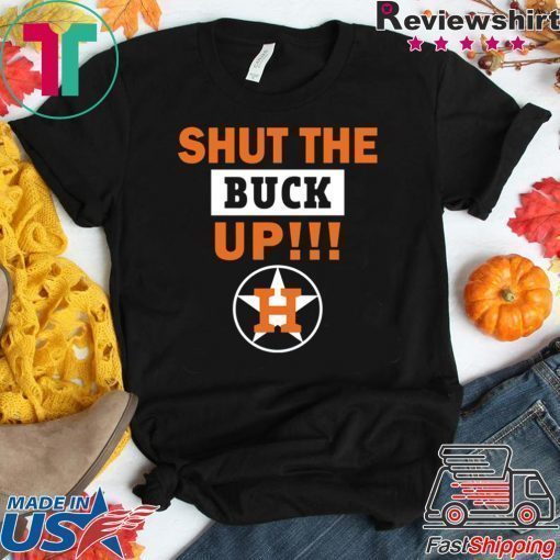 Astros Shut the buck up Tee Shirt