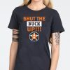 Astros Shut the buck up shirt