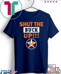 Astros Shut the buck up Tee Shirt