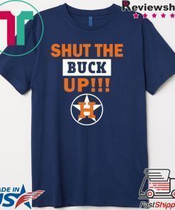 Astros Shut the buck up Offcial Tee Shirt