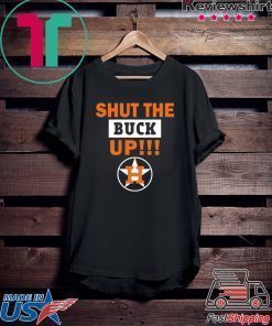 Astros Shut the buck up shirt