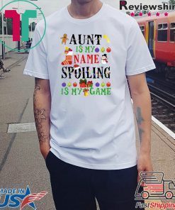 Aunt is my name spoiling is my game Christmas T-Shirt