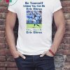 Be Yourself Unless You Can Be Eric Ebron 2020 Tee Shirt