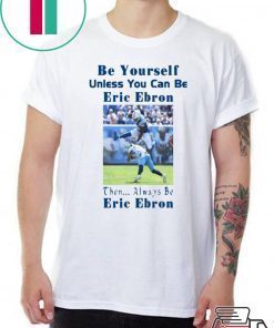 Be Yourself Unless You Can Be Eric Ebron Offcial Shirt