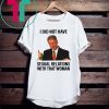 Bill Clinton I Did Not Have Sexual Relations With That Woman Shirt
