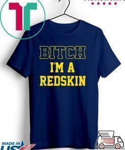 Bitch I’m a Redskin shirt