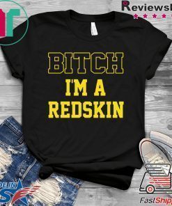 Bitch I’m a Redskin shirt