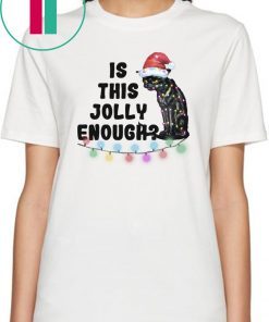 Black cat Is this jolly enough Christmas shirt