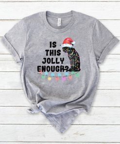 Black cat Is this jolly enough Christmas shirt