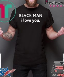 Black man I love you shirt