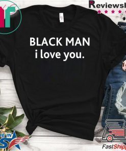 Black man I love you shirt