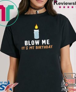 Blow Me It's My Birthday Shirt