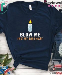 Blow Me It's My Birthday Shirt