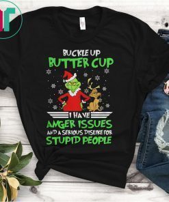 Buckle Up Buttercup I Have Anger Issues Grinch Shirt