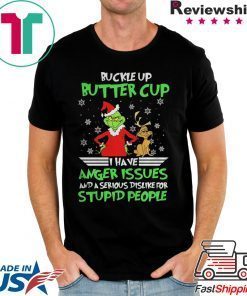 Buckle Up Buttercup I Have Anger Issues Grinch Shirt